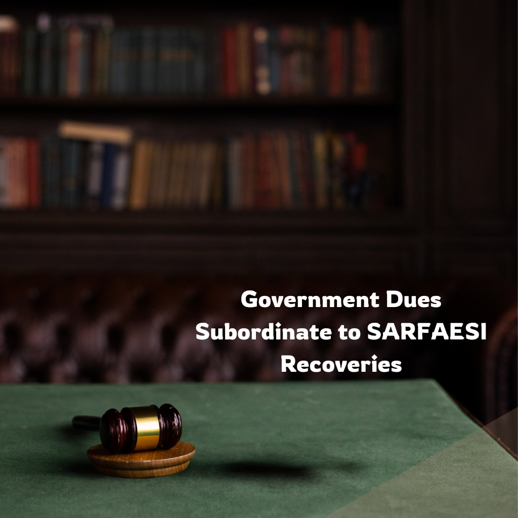 Government Dues Subordinate to SARFAESI Recoveries